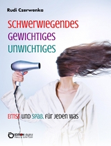 Schwerwiegendes, Gewichtiges, Unwichtiges, Ernst und Spaß, für jeden was - Rudi Czerwenka