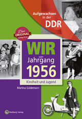 Aufgewachsen in der DDR - Wir vom Jahrgang 1956 - Kindheit und Jugend - Martina Güldemann