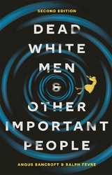 Dead White Men and Other Important People - Bancroft, Angus; Fevre, Prof. Ralph