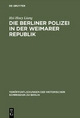 Die Berliner Polizei in der Weimarer Republik - Hsi-Huey Liang