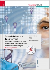 Für HF/TFS-Schulversuchsschulen: Praxisblicke Tourismus – Betriebs- und Volkswirtschaft 1 HF/TFS inkl. Übungs-CD-ROM - Birgit Knaus-Siegel, Helga Mayr, Christina Nigg, Michael Wilhelmstötter