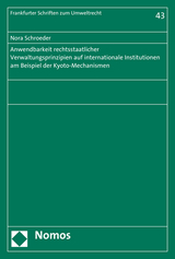 Anwendbarkeit rechtsstaatlicher Verwaltungsprinzipien auf internationale Institutionen am Beispiel der Kyoto-Mechanismen - Nora Schroeder