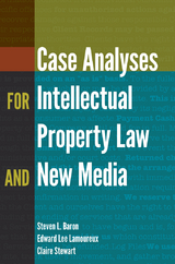 Case Analyses for Intellectual Property Law and New Media - Steven L. Baron, Edward Lee Lamoureux, Claire Stewart