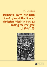 Trumpets, Horns, and Bach «Abschriften» at the time of Christian Friedrich Penzel: Probing the Pedigree of «BWV» 143 - Don Smithers