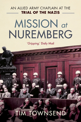 Mission at Nuremberg - Tim Townsend