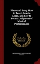Piano and Song. How to Teach, How to Learn, and How to Form a Judgment of Musical Performances