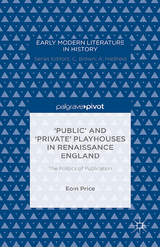 ‘Public’ and ‘Private’ Playhouses in Renaissance England: The Politics of Publication - Eoin Price