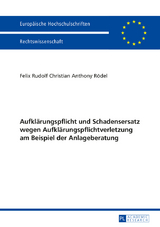 Aufklärungspflicht und Schadensersatz wegen Aufklärungspflichtverletzung am Beispiel der Anlageberatung - Felix Rödel