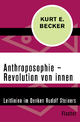 Anthroposophie - Revolution von innen: Leitlinien im Denken Rudolf Steiners