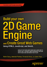 Build your own 2D Game Engine and Create Great Web Games - Kelvin Sung, Jebediah Pavleas, Fernando Arnez, Jason Pace