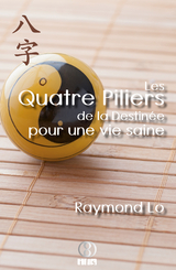 Les Quatre Piliers de la Destinee pour une vie saine -  Raymond Lo