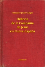 Historia de la Companía de Jesús en Nueva-Espana - Francisco Javier Alegre