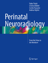 Perinatal Neuroradiology -  Cristina Baldoli,  Cecilia Parazzini,  Andrea Righini,  Fabio Triulzi