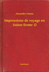 Impressions de voyage en Suisse (tome 2) -  Alexandre Dumas