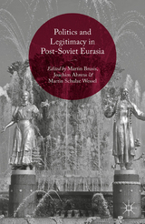 Politics and Legitimacy in Post-Soviet Eurasia - Martin Brusis, Joachim Ahrens, Martin Schulze Wessel