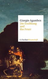 Die Erzählung und das Feuer -  Giorgio Agamben