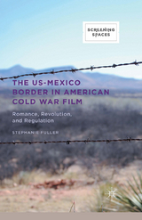 US-Mexico Border in American Cold War Film -  Stephanie Fuller