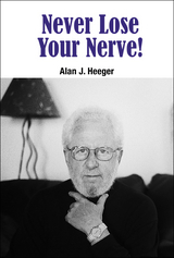 Never Lose Your Nerve! - Alan J Heeger