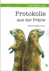 Protokolle aus der Prärie - Ralf Barfknecht