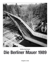 Die Berliner Mauer 1989 - Kupfernagel, Matthias