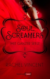 Soul Screamers 1: Mit ganzer Seele - Rachel Vincent
