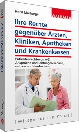 Ihre Rechte gegenüber Ärzten, Kliniken, Apotheken und Krankenkassen - Horst Marburger