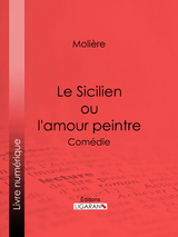 Le Sicilien ou l''amour peintre -  Ligaran,  Moliere