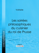 Les soirées philosophiques du cuisinier du roi de Prusse -  Ligaran,  Voltaire