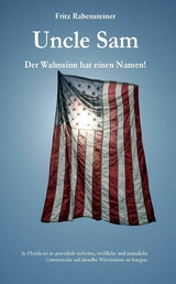 Uncle Sam. Der Wahnsinn hat einen Namen! - Fritz Rabensteiner