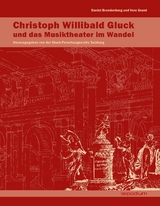 Christoph Willibald Gluck – Gluck und das Musiktheater im Wandel - Daniel Brandenburg, Vera Grund