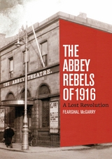 The Abbey Rebels of 1916 - Fearghal McGarry