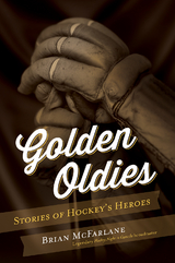 Golden Oldies : Stories of Hockey's Heroes -  Brian McFarlane