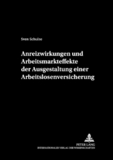 Anreizwirkungen und Arbeitsmarkteffekte der Ausgestaltung einer Arbeitslosenversicherung - Sven Schulze