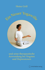 Ein Neuer Yogawille und seine therapeutische Anwendung bei Ängsten und Depressionen - Grill, Heinz