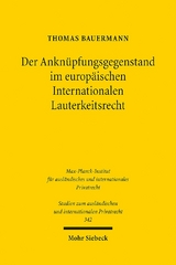 Der Anknüpfungsgegenstand im europäischen Internationalen Lauterkeitsrecht - Thomas Bauermann