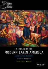 A History of Modern Latin America – 1800 to the Present 2e - Meade, TA