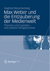 Max Weber und die Entzauberung der Medienwelt - Siegfried Weischenberg