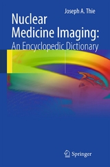 Nuclear Medicine Imaging: An Encyclopedic Dictionary - Joseph A. Thie