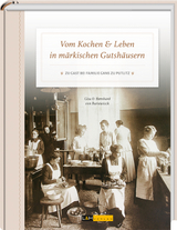 Vom Kochen & Leben in märkischen Gutshäusern - Bernhard von Barsewisch, Gisa von Barsewisch