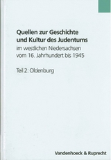 Quellen zur Geschichte und Kultur des Judentums im westlichen Niedersachsen vom 16. Jahrhundert bis 1945. Teil 2: Oldenburg - 