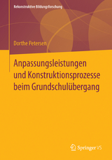 Anpassungsleistungen und Konstruktionsprozesse beim Grundschulübergang - Dorthe Petersen