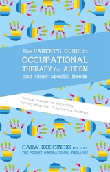 The Parent's Guide to Occupational Therapy for Autism and Other Special Needs - Koscinski, Cara