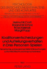 Koalitionsentscheidungen und Aufteilungsverhalten in drei-Personen-Spielen - Helmut W. Crott, R.W. Scholz, M. Isis Ksiensik, Margit Popp