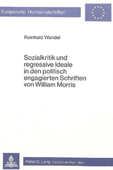 Sozialkritik und regressive Ideale in den politisch engagierten Schriften von William Morris - Reinhold Wandel