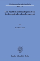 Der Rechtsmissbrauchsgrundsatz im Europäischen Insolvenzrecht. - Lisa Schneider