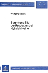 Begriff und Bild der Revolution bei Heinrich Heine - Wolfgang Kossek