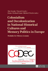 Colonialism and Decolonization in National Historical Cultures and Memory Politics in Europe - 