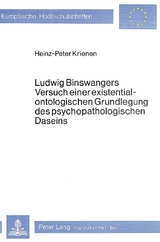 Ludwig Binswangers Versuch einer existentialontologischen Grundlegung des psychopathologischen Daseins - Heinz-Peter Krienen