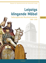 Leipzigs klingende Möbel – Selbstspielende Musikinstrumente 1880–1930 - Birgit Heise