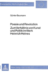 Poesie und Revolution- Zum Verhältnis von Kunst und Politik im Werk Heinrich Heines - Günter Baumann